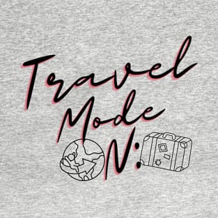 Travel mode:on T-Shirt